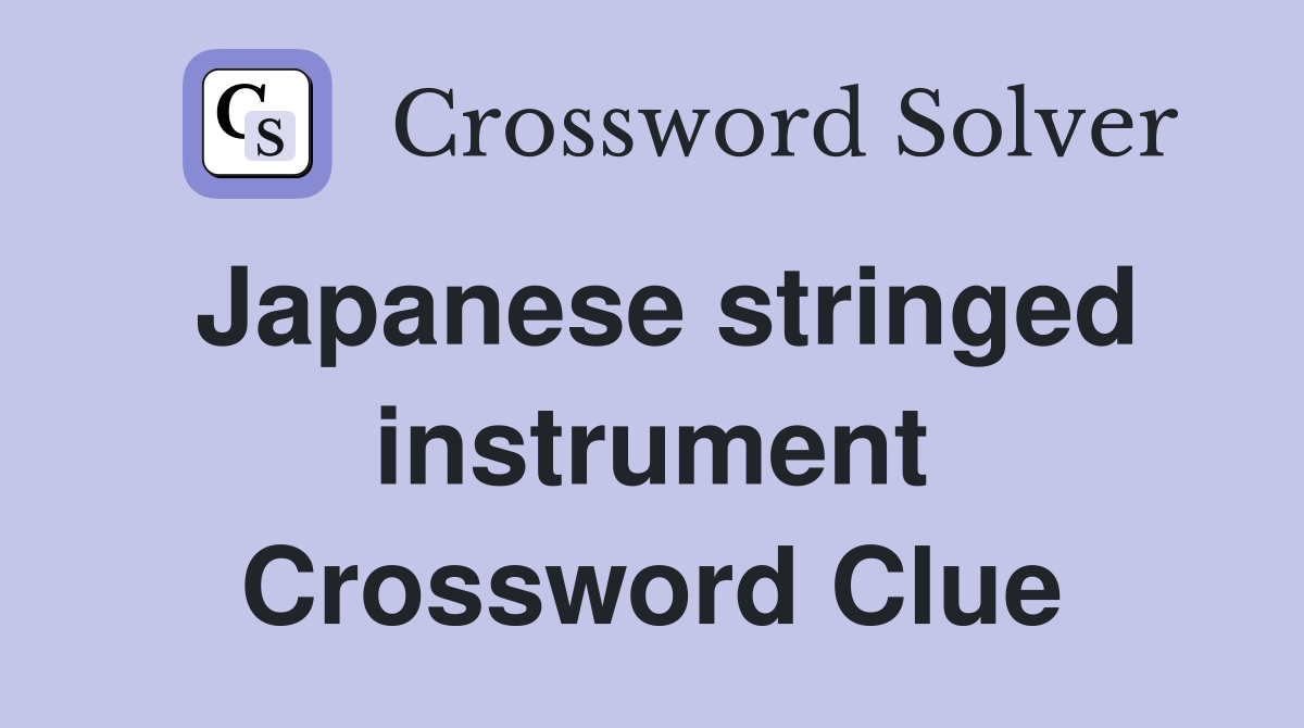 Japanese stringed instrument. Crossword Clue Answers Crossword Solver